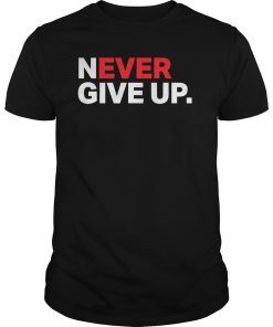 Never ever give up motivational tee shirts
