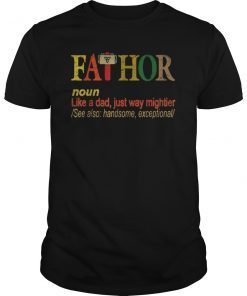 New Fathor Like A Dad Just Way Mightier See Also Tee Shirt