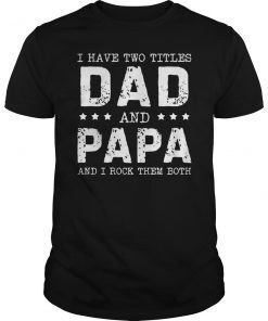 New I Have Two Titles Dad And Papa T-Shirt