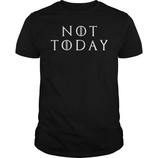 Not Today Game of Thrones TShirt