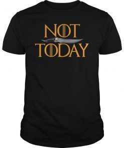 Not Today What Do We Say to The God of Death Shirt