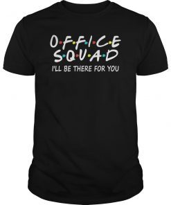 Office Squad I Will Be There For You Shirt
