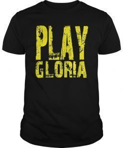 Play Gloria Fan Gift Shirt