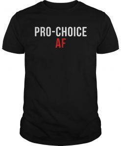 Pro Choice AF Shirt, Pro Abortion Womens Rights T-Shirt