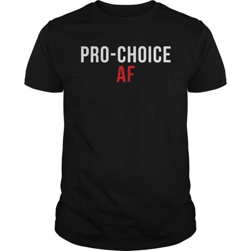 Pro Choice AF Shirt, Pro Abortion Womens Rights T-Shirt