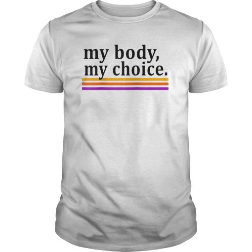 Pro Choice My Body My Choice My Uterus My Business TShirt