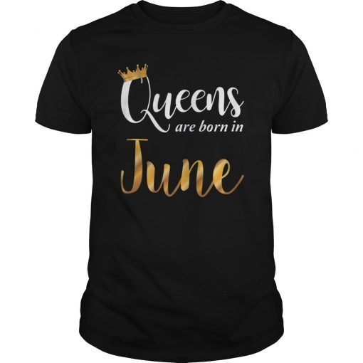 Queens Are Born In June Girl Birthday Gift T-Shirt