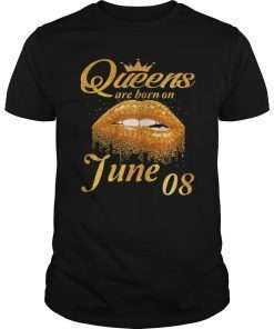 Queens Are Born On June 08 Birthday Gifts Women T-Shirt