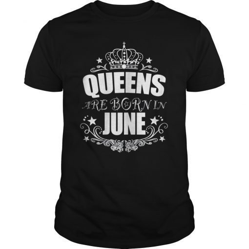 Queens Are Born in June Women Girls Birthday Shirt Gift T-Shirt