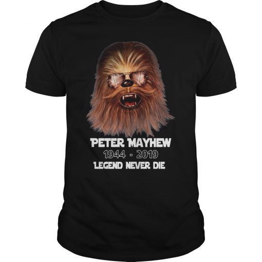 RIP Peter Mayhew Legend Never Die Shirt