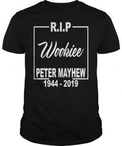 RIP Wookiee Peter Mayhew 1944 2019 Shirt