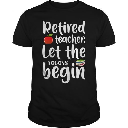 Retired Teacher Let The Recess Being Shirt