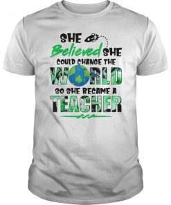 She Believed Could Change The World so Became Teacher Shirts
