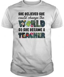 She Believed Could Change The World so Became Teacher Tshirt