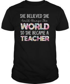 She Believed Could Change The World so Became Teacher Tshirts