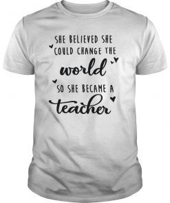 She Believed She Could Change World Became Teacher T Shirt