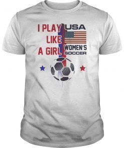 Soccer USA Womens I play like a girl 2019 Tournament TShirt