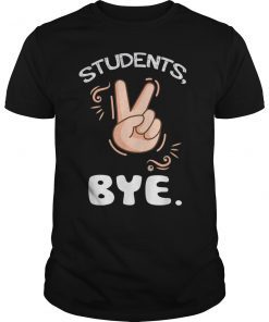 Students Bye Funny Last Day Of School Teacher T Shirt