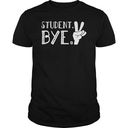 Students Bye Funny Last Day of School T Shirts for Teacher