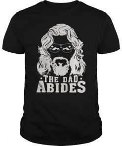 The Dad Abides For Men Women Father's Day T-Shirt