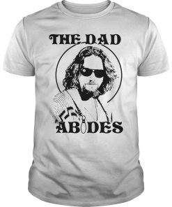 The Dad Abides T-Shirt Father's Day Gift