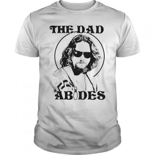 The Dad Abides T-Shirt Father's Day Gift