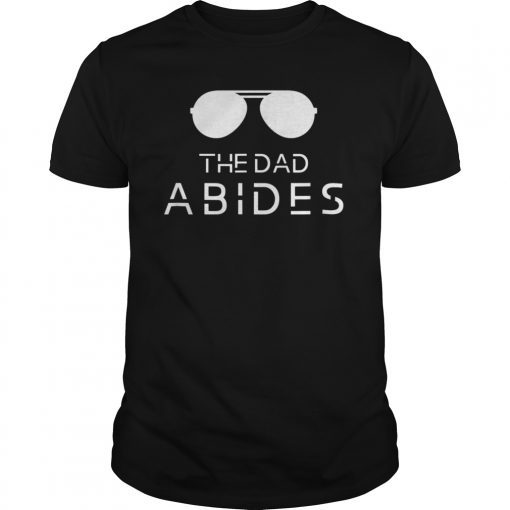 The Dad Abides! T-shirt