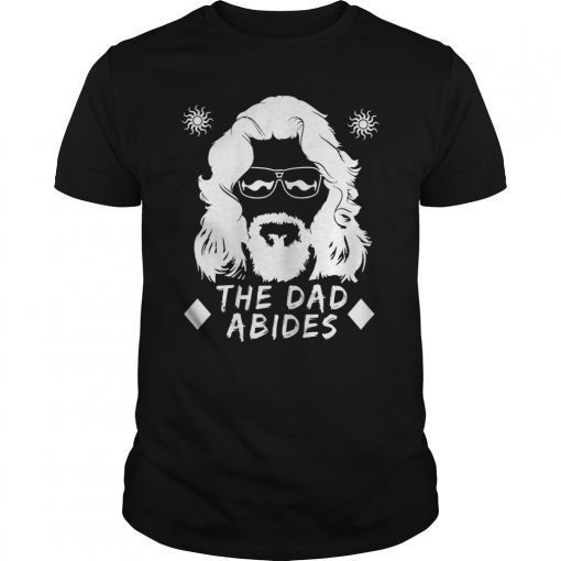 The Dad Abides T-shirt Father's Day Gift Tee