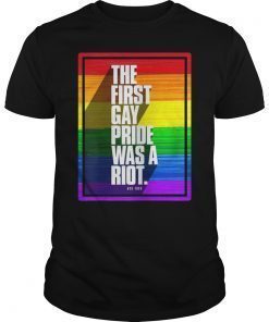 The First Gay Pride Was A Riot Shirt
