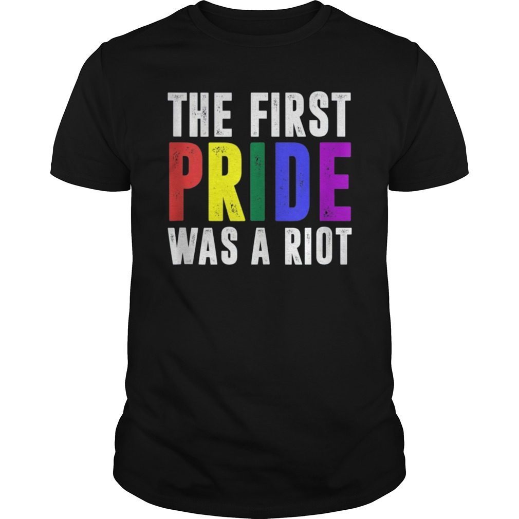 The First Pride Was A Riot Shirt Gay Lgbt Rights T Shirt 9870