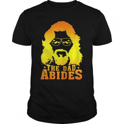 The dad abides gift T-Shirt