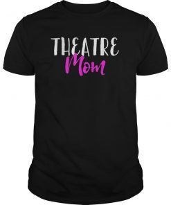 Theatre Mom Funny Stage Drama Acting Gift T-Shirt