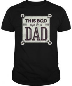 This Bod Says I'm A Dad Shirt Great Gift In Father's Day