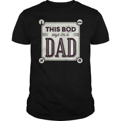 This Bod Says I'm A Dad Shirt Great Gift In Father's Day