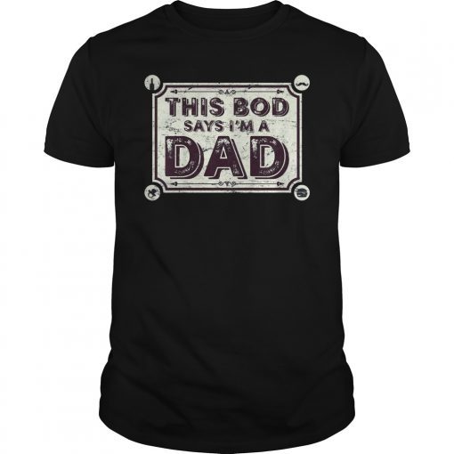 This Bod Says I'm a Dad Shirt