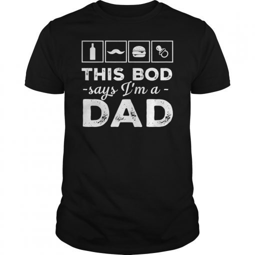 This Bod Says I'm a Dad Shirt Great Gift in Father's Day