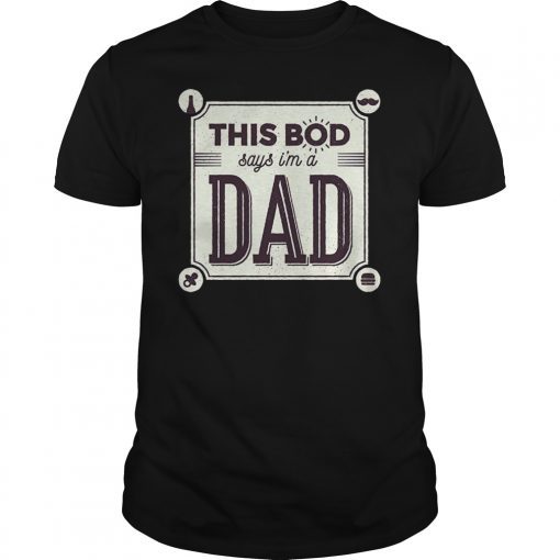 This Bod Says I'm a Dad Tee Shirt