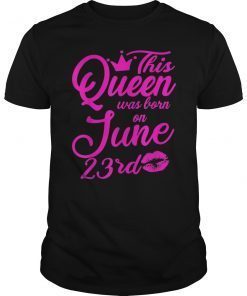 This Queen Was Born On June 23rd Birthday T-Shirt