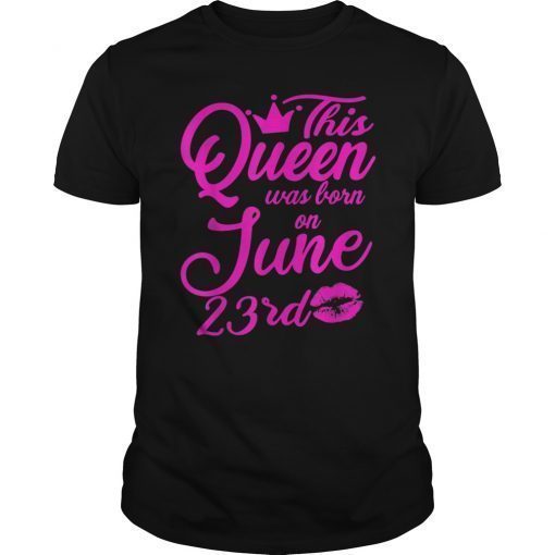 This Queen Was Born On June 23rd Birthday T-Shirt