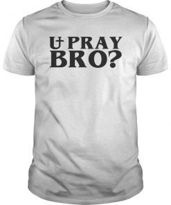 U Pray Bro Christian T-Shirt