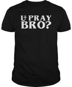 U Pray Bro Christian Word T-Shirt
