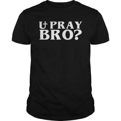 U Pray Bro Christian Word T-Shirt