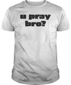 U Pray Bro You Pray Bro Christian T-Shirt