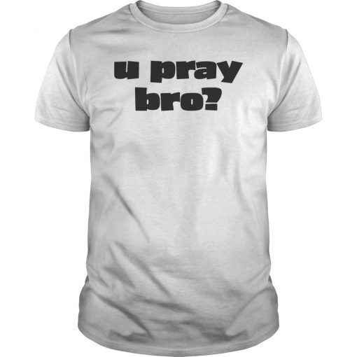 U Pray Bro You Pray Bro Christian T-Shirt