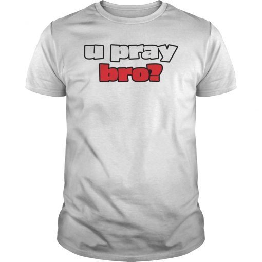 U Pray Bro You Pray Bro Christian Word Shirt