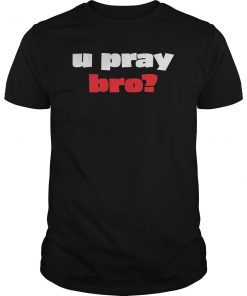 U Pray Bro You Pray Bro Christian Word T-Shirt