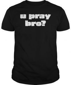 U Pray Bro You Pray Bro Christian Word Tee Shirt