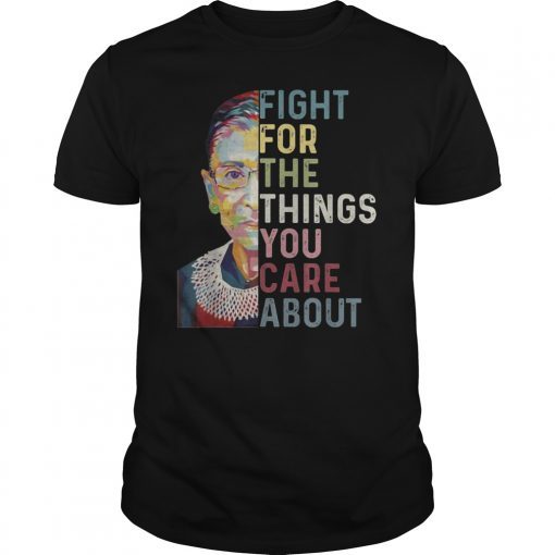 Vintage Fight For The Things You Care About RBG Ruth T Shirt