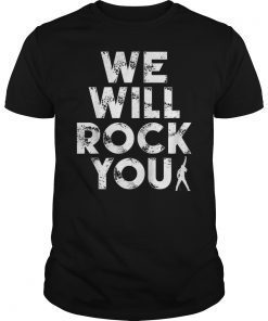 WE Will Rock You Shirt Legends Live Forever Rock Star Music