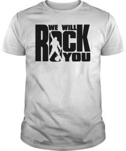 WE Will Rock You TShirt Legends Live Forever Rock Star Music